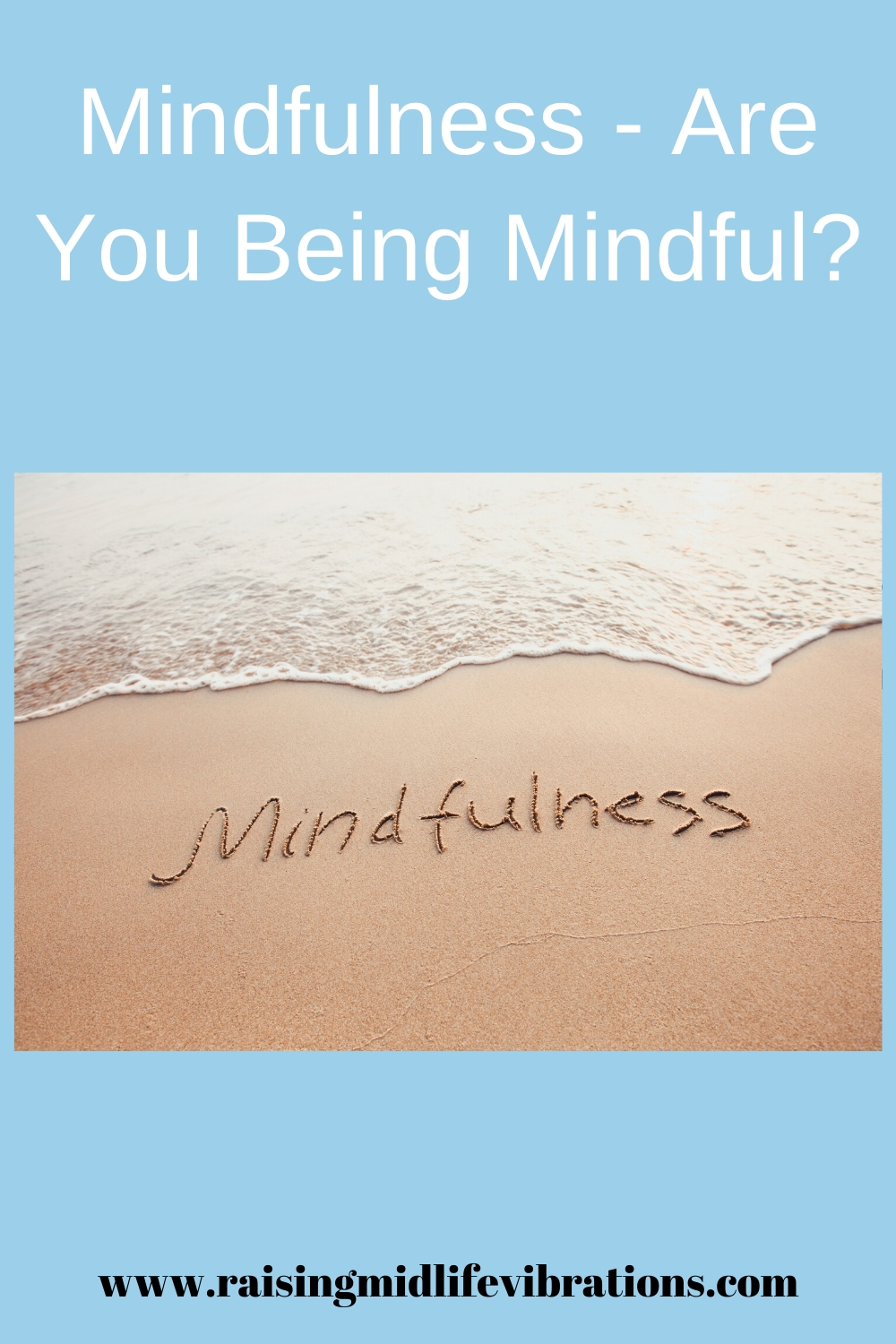 Mindfulness - Are You Being Mindful? - Raising Midlife Vibrations